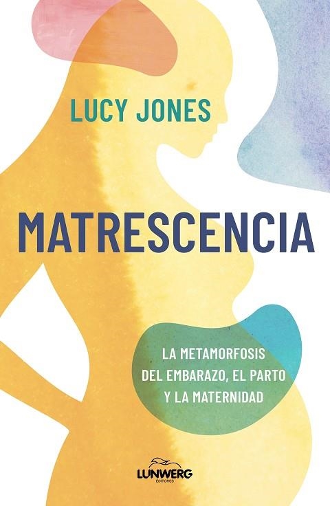 MATRESCENCIA LA METAMORFOSIS DEL EMBARAZO, EL PARTO Y LA MATERNIDAD | 9791387761523 | JONES, LUCY