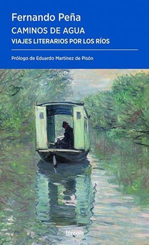 CAMINOS DE AGUA VIAJES LITERARIOS POR LOS RÍOS | 9788419969354 | PEÑA RAMBLA, FERNANDO/MARTÍNEZ DE PISÓN, EDUARDO