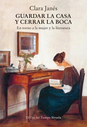 GUARDAR LA CASA Y CERRAR LA BOCA EN TORNO A LA MUJER Y LA LITERATURA | 9791387688721 | JANÉS, CLARA
