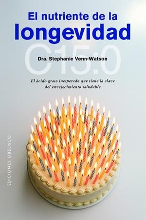 EL NUTRIENTE DE LA LONGEVIDAD. EL ÁCIDO GRASO INESPERADO QUE TIENE LA CLAVE DEL ENVEJECIMIENTO SALUDABLE | 9788411723497 | VENN-WATSON, DRA. STEPHANIE