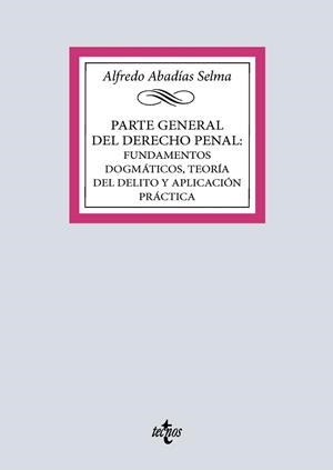 PARTE GENERAL DEL DERECHO PENAL: FUNDAMENTOS DOGMÁTICOS, TEORÍA DEL DELITO Y APLICACION PRACTICA | 9788430994007 | ABADÍAS SELMA, ALFREDO