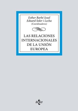LAS RELACIONES INTERNACIONALES DE LA UNIÓN EUROPEA | 9788430994014 | BARBÉ IZUEL, ESTHER/SOLER I LECHA, EDUARD/AGUADO, PATRICIA/BADELL, DIEGO/BARGUÉS, POL/CABRERO, TERES
