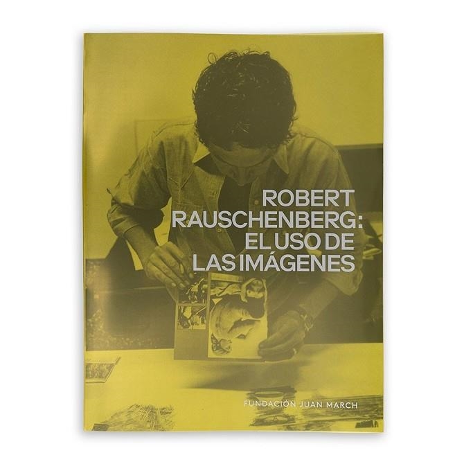 ROBERT RAUSCHENBER: EL USO DE LAS IMAGENES | 9788470756979 | FUNDACIÓN JUAN MARCH