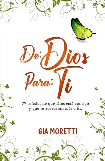 DE: DIOS, PARA: TI. 77 SEÑALES DE QUE DIOS ESTA CONTIGO Y QUE TE ACERCARAN MAS A EL | 9789801871927 | GIA, MORETTI