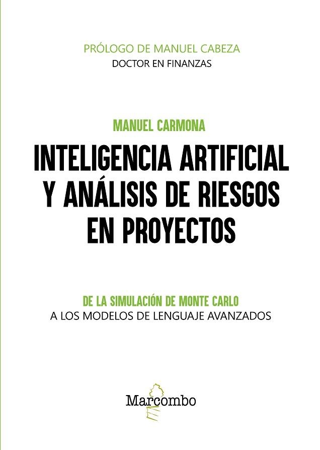 INTELIGENCIA ARTIFICIAL Y ANÁLISIS DE RIESGOS EN PROYECTOS. DE LA SIMULACIÓN DE MONTE CARLO A LOS MODELOS DE LENGUAJE AVANZADOS | 9788426741066 | CARMONA, MANUEL