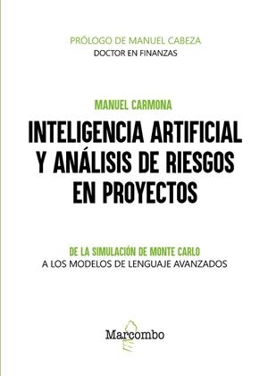 INTELIGENCIA ARTIFICIAL Y ANÁLISIS DE RIESGOS EN PROYECTOS. DE LA SIMULACIÓN DE MONTE CARLO A LOS MODELOS DE LENGUAJE AVANZADOS | 9788426741066 | CARMONA, MANUEL