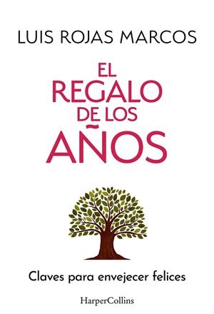 EL REGALO DE LOS AÑOS. CLAVES PARA ENVEJECER FELICES | 9788410642478 | ROJAS MARCOS, LUIS