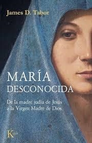 MARÍA DESCONOCIDA DE LA MADRE JUDÍA DE JESÚS A LA VIRGEN MADRE DE DIOS | 9788411214223 | TABOR, JAMES D.