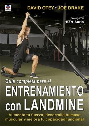 GUÍA COMPLETA PARA EL ENTRENAMIENTO CON LANDMINE. AUMENTA TU FUERZA, DESARROLLA TU MASA MUSCULAR Y MEJORA TU CAPACIDAD FUNCIONAL | 9788418655593 | OTEY, DAVID/DRAKE, JOE