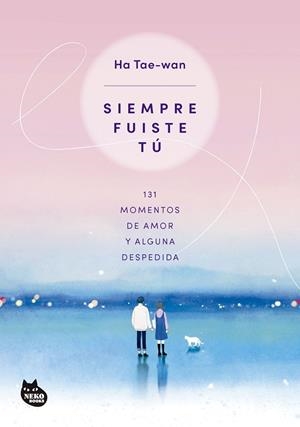 SIEMPRE FUISTE TÚ. 131 MOMENTOS DE AMOR Y ALGUNA DESPEDIDA | 9788410427297 | TAE-WAN, HA