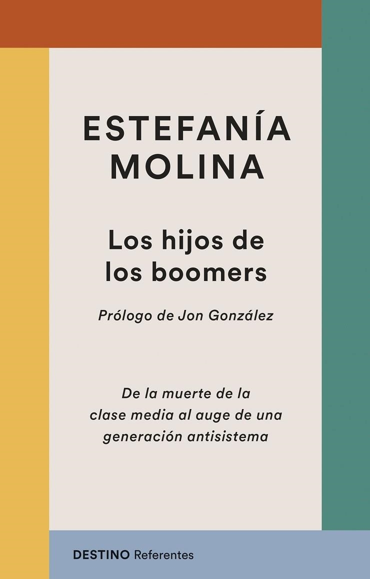 LOS HIJOS DE LOS BOOMERS DE LA MUERTE DE LA CLASE MEDIA AL AUGE DE UNA GENERACIÓN ANTISISTEMA | 9788423369263 | MOLINA MORALES, ESTEFANÍA