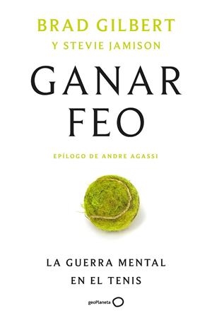 GANAR FEO. LA GUERRA MENTAL EN EL TENIS | 9788408314912 | GILBERT, BRAD/JAMISON, STEVE