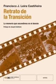 RETRATO DE LA TRANSICIÓN. LA MEMORIA QUE ESCONDIMOS EN EL DESVÁN | 9788432321283 | LEIRA CASTIÑEIRA, FRANCISCO J.