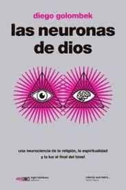 LAS NEURONAS DE DIOS. UNA NEUROCIENCIA DE LA RELIGIÓN, LA ESPIRITUALIDAD Y LA LUZ AL FINAL DEL TÚNEL | 9788432321801 | GOLOMBEK, DIEGO