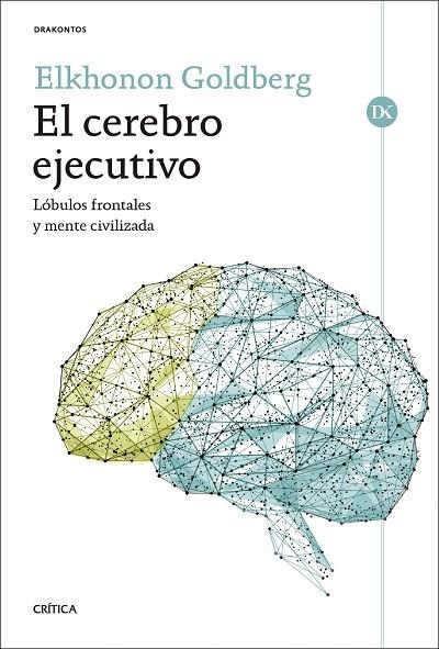 EL CEREBRO EJECUTIVO LÓBULOS FRONTALES Y MENTE CIVILIZADA | 9788491998501 | GOLDBERG, ELKHONON