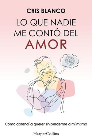 LO QUE NADIE ME CONTÓ DEL AMOR | 9788410644410 | BLANCO, CRIS
