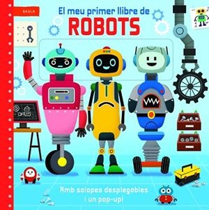 EL MEU PRIMER LLIBRE DE ROBOTS (AMB SOLAPES DESPLEGABLES I POP-UP) | 9788447955220