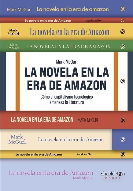 LA NOVELA EN LA ERA DE AMAZON CÓMO EL CAPITALISMO TECNOLÓGICO AMENAZA LA LITERATURA | 9788413617046 | MCGURL, MARK