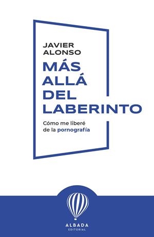 MÁS ALLÁ DEL LABERINTO CÓMO ME LIBERÉ DE LA PORNOGRAFÍA | 9791399136203 | ALONSO CORDERO, JAVIER