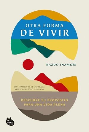 OTRA FORMA DE VIVIR. DESCUBRE TU PROPÓSITO PARA UNA VIDA PLENA | 9788410427273 | INAMORI, KAZUO