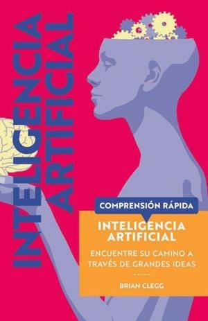 INTELIGENCIA ARTIFICIAL. ENCUENTRE SU CAMINO A TRAVES DE GRANDES IDEAS | 9788428217934 | CLEGG, BRIAN