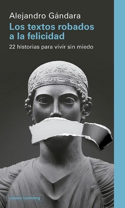 LOS TEXTOS ROBADOS A LA FELICIDAD. 22 HISTORIAS PARA VIVIR SIN MIEDO | 9791387605940 | GÁNDARA, ALEJANDRO