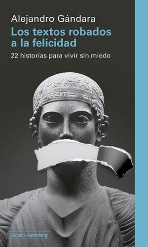 LOS TEXTOS ROBADOS A LA FELICIDAD. 22 HISTORIAS PARA VIVIR SIN MIEDO | 9791387605940 | GÁNDARA, ALEJANDRO