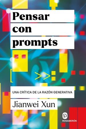 PENSAR CON PROMPTS. UNA CRÍTICA DE LA RAZÓN GENERATIVA | 9791399141948 | XUN, JIANWEI