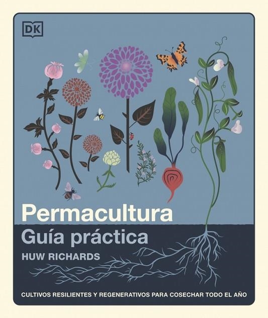 PERMACULTURA: GUÍA PRÁCTICA CULTIVOS RESILIENTES Y REGENERATIVOS PARA COSECHAR TODO EL AÑO | 9780241804629 | RICHARDS, HUW