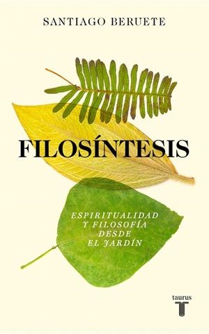 FILOSÍNTESIS ESPIRITUALIDAD Y FILOSOFÍA DESDE EL JARDÍN | 9788430628773 | BERUETE, SANTIAGO