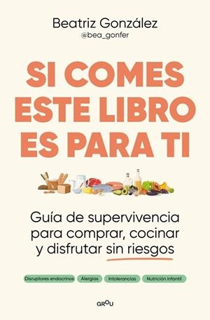 SI COMES ESTE LIBRO ES PARA TI GUÍA DE SUPERVIVENCIA PARA COMPRAR, COCINAR Y DISFRUTAR SIN RIESGOS | 9791387724122 | GONFER, BEA