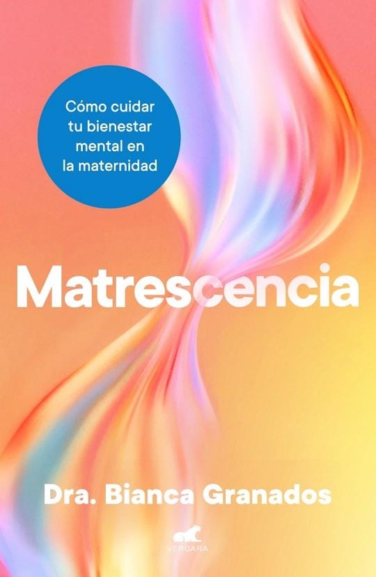 MATRESCENCIA. CÓMO CUIDAR TU BIENESTAR MENTAL EN LA MATERNIDAD | 9788410467965 | GRANADOS, DRA. BIANCA
