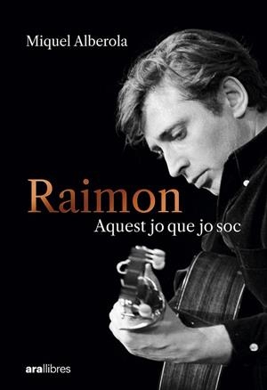 RAIMON. AQUEST JO QUE JO SOC | 9788411731669 | ALBEROLA BENAVENT, MIQUEL