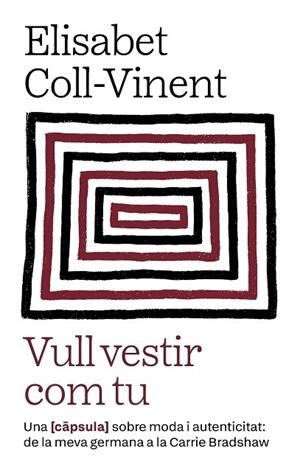VULL VESTIR COM TU. UNA CAPSULA SOBRE MODA I AUTENTICITAT: DE LA MEVA GERMANA A LA CARRIE BRANDSHAW | 9788411731980 | COLL-VINENT OLLÉ, ELISABET