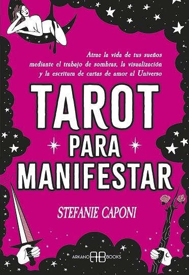 TAROT PARA MANIFESTAR. ATRAE LA VIDA DE TUS SUEÑOS MEDIANTE EL TRABAJO DE SOMBRAS, LA VISUALIZACIÓN Y LA ESCRITURA DE CARTAS DE AMOR AL UNIVERSO | 9788419510730 | CAPONI, STEFANIE