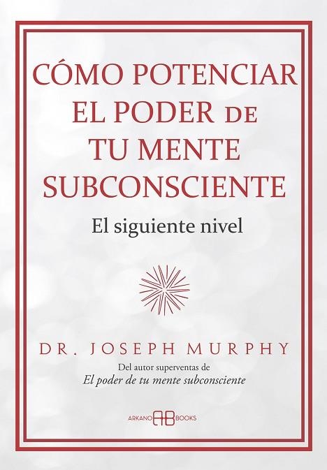 CÓMO POTENCIAR EL PODER DE TU MENTE SUBCONSCIENTE. EL SIGUIENTE NIVEL | 9788419510723 | MURPHY, DR. JOSEPH