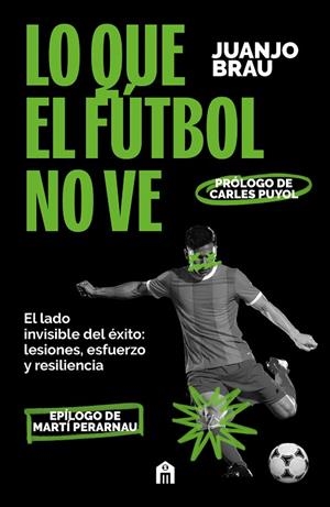 LO QUE EL FÚTBOL NO VE. EL LADO INVISIBLE DEL ÉXITO: LESIONES, ESFUERZO Y RESILIENCIA | 9791259577481 | BRAU, JUANJO
