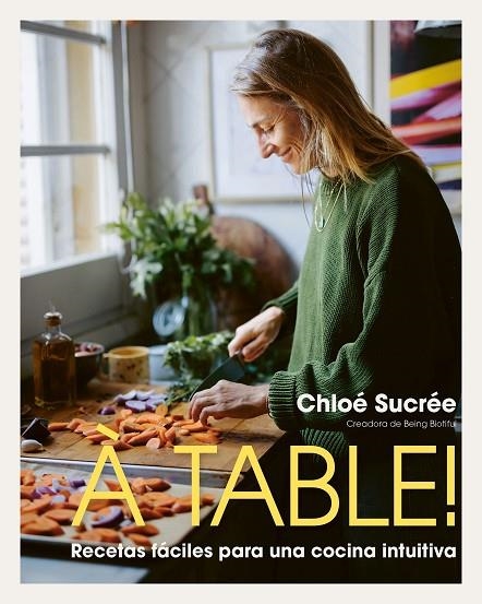 À TABLE! RECETAS FÁCILES PARA UNA COCINA INTUITIVA | 9791387761530 | SUCRÉE, CHLOÉ