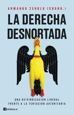 LA DERECHA DESNORTADA UNA REIVINDICACIÓN LIBERAL FRENTE A LA TENTACIÓN AUTORITARIA | 9788411004596 | ZEROLO DURÁN, ARMANDO/PELÁEZ, JOSÉ F./JIMÉNEZ TORRES, DAVID/BECERRA BASTERRECHEA, BEATRIZ/BLANCO GON