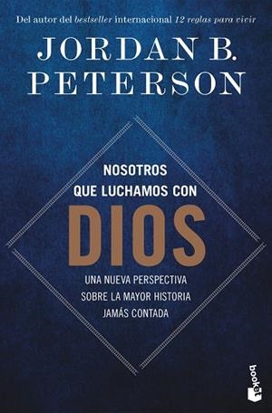NOSOTROS QUE LUCHAMOS CON DIOS. UNA NUEVA PERSPECTIVA SOBRE LA MAYOR HISTORIA JAMÁS CONTADA | 9788408315537 | PETERSON, JORDAN B.