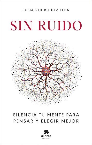 SIN RUIDO SILENCIA TU MENTE PARA PENSAR Y ELEGIR MEJOR | 9788413444949 | RODRÍGUEZ TEBA, JULIA
