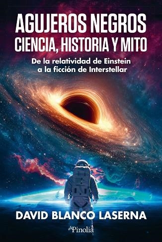 AGUJEROS NEGROS. CIENCIA, HISTORIA Y MITO. DE LA RELATIVIDAD DE EINSTEIN A LA FICCION DE INTERESTELLAR | 9791387556938 | BLANCO LASERNA, DAVID