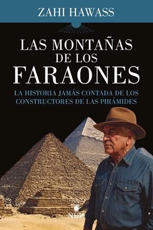 LAS MONTAÑAS DE LOS FARAONES. LA HISTORIA JAMAS CONTADA DE LOS CONSTRUCTORES DE LAS PIRAMIDES | 9788410199095 | HAWASS, ZAHI