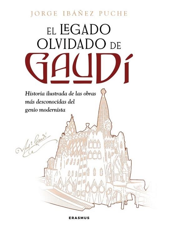 EL LEGADO OLVIDADO DE GAUDI. HISTORIA ILUSTRADA DE LAS OBRAS MAS DESCONOCIDAS DEL GENIO MODERNISTA | 9788410199026 | IBAÑEZ PUCHE, JORGE