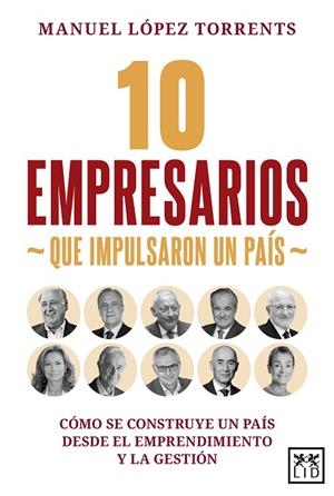 10 EMPRESARIOS QUE IMPULSARON UN PAIS. COMO SE CONSTRUYE UN PAIS DESDE EL EMPRENDIMIENTO Y LA GESTION | 9791388130045 | LOPEZ TORRENTS, MANUEL