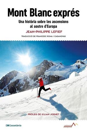 MONT BLANC EXPRÉS. UNA HISTÒRIA SOBRE LES ASCENSIONS AL SOSTRE D'EUROPA | 9788413565293 | LEFIEF, JEAN-PHILIPPE