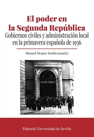EL PODER EN LA SEGUNDA REPUBLICA. GOBIERNOS CIVILES Y ADMINISTRACION LOCAL EN LA PRIMAVERA ESPAÑOLA DE 1936 | 9788447227013 | ALVAREZ TARDIO, MANUEL