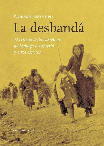 LA DESBANDÁ. EL CRIMEN DE LA CARRETERA DE MÁLAGA A ALMERÍA Y OTROS ESCRITOS | 9788417386986 | BETHUNE, NORMAN