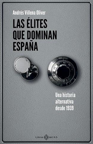 LAS ÉLITES QUE DOMINAN ESPAÑA. UNA HISTORIA ALTERNATIVA DESDE 1939 | 9791387839260 | VILLENA OLIVER, ANDRÉS