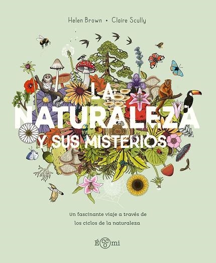 LA NATURALEZA Y SUS MISTERIOS. UN FASCINANTE VIAJE A TRAVÉS DE LOS CICLOS DE LA NATURALEZA | 9788419262868 | BROWN, HELLEN